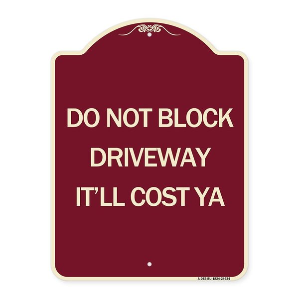 Signmission Do Not Block Driveway Itll Cost Ya Heavy-Gauge Aluminum Architectural Sign, 24" x 18", BU-1824-24634 A-DES-BU-1824-24634